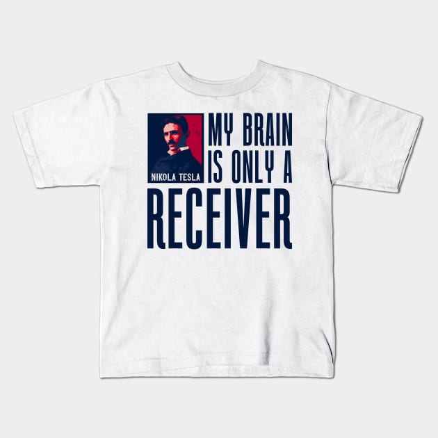 My brain is only a receiver, quotes by Nikola Tesla Kids T-Shirt by HomeCoquette